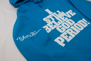 Young Fashion 16 "I Still Believe God Period" Hoodie